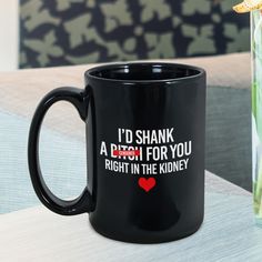 a black coffee mug with i'd shank a pitch for you right in the kidney