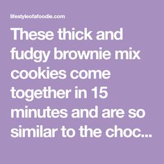 a quote that reads, these thick and fuddy brownie mix cookies come together in 15 minutes and are so similar to the choc