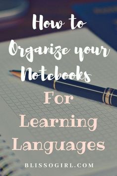 a notebook and pen with the words how to organize your notebooks for learning languages