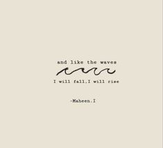 a quote that says and like the waves i will fall, i will rise mahan