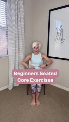 an older woman standing in front of a window with the words beginners seated core exercises