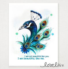 a card with a peacock on it and the words i am not beautiful like you, i am beautiful like me