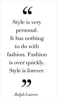 a quote on fashion saying style is very personal it has nothing to do with fashion