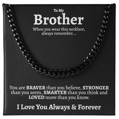 PRICES MAY VARY. Gifts for Brother from Sister: Our 8mm thick Cuban Link Necklace, precisely designed at 22" length, effortlessly melds durability with an ageless style, perfect necklace for Brother on his birthday Heartwarming Message Card: Reads: "To My Brother: When you wear this necklace, always remember... You are BRAVER than you believe, STRONGER than you seem, SMARTER than you think and LOVED more than you know. I Love You Always & Forever" Symbol of Unity & Strength: Beyond its visual ap Forever Symbol, Birthday Gift For Brother, Best Gift For Brother, Love You This Much, Christmas Gifts For Brother, Birthday Gifts For Brother, Cuban Necklace, Brother Christmas, Cuban Link Necklace