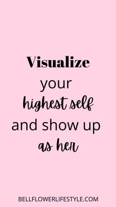 a pink background with the words visualize your highest self and show up as her