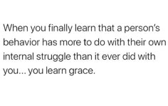 the text reads, when you finally learn that a person's behavior has more to do with their own external struggle than it ever did with you