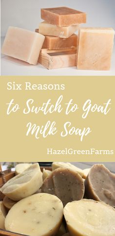 several different types of soaps with text overlay that reads six reasons to switch to goat milk soap