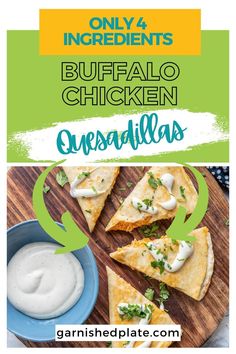 quesadillas on a wooden cutting board with ranch dressing in the background and text overlay that says only 4 ingredients buffalo chicken quesadillas