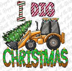 a tractor with a christmas tree on it and the words i dig christmas written in large letters