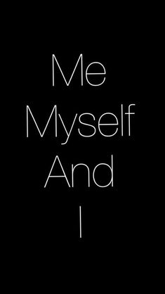 the words me, myself and i are written in white on a black background