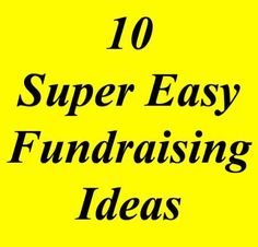 the words, 10 super easy fundraiser ideas are in black letters on a yellow background