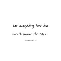 a white wall with a black and white quote on it that says, let everything that has breath praise the lord