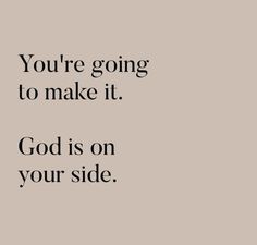 a quote that says you're going to make it god is on your side