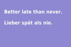 a purple background with the words better late than never lieber spat als nie