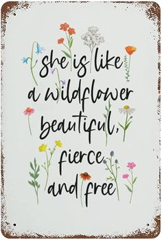 a sign that says she is like a wildflower beautiful fierce and free