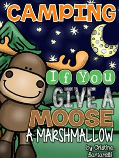 a moose with the words camping if you give a moose a marshmallow