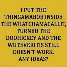 a yellow sign that reads, i put the thingmabo inside the whatchamacall