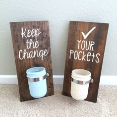 two wooden signs that say keep the change, your pockets and keep the cup in it