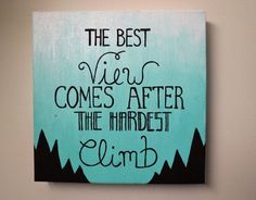 the best view comes after the hardest climb is painted on a canvas with black lettering