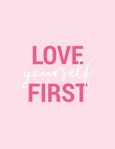 the words love yourself first on a pink background