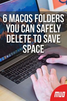 a person typing on a laptop with the text 6 macos folders you can safely delete to save space