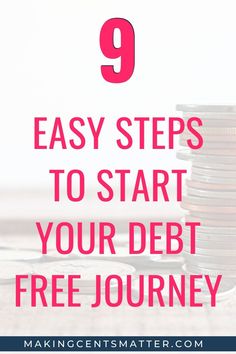 stacks of coins with the text 9 easy steps to start your debt free journey