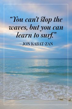 the ocean with a quote on it that says you can't stop the waves, but you can learn to surf