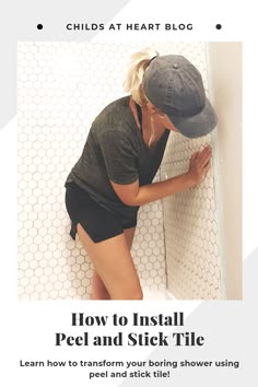 a woman leaning against the wall with her foot on the floor and text overlay reads how to install peel and stick tile learn how to transform your boring shower