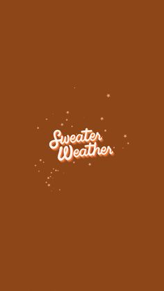 the words sweater weather written in white on a brown background with stars and sparkles