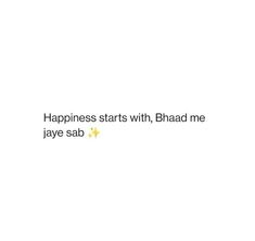 the words happiness starts with bhadd me in black and yellow on a white background