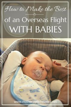 a baby sleeping in a basket with the words how to make the best of an overseas flight with babies