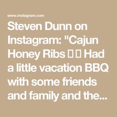 the words steve dunn on instagramm'cajun honey ribs i had a little vacation bbq with some friends and family and the