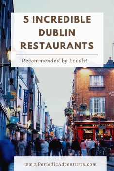 people walking down the street in dublin with text overlay reading 5 incredible dublin restaurants recommended by locals