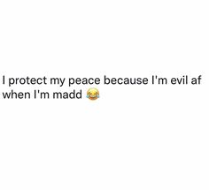 the text reads, i protect my peace because i'm evil when i'm mad