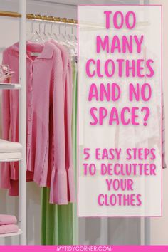 a closet with clothes hanging on racks and the words too many clothes and no space? 5 easy steps to declutter your clothes