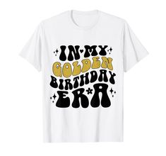 a white t - shirt with the words my golden birthday girl on it