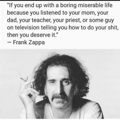 Frank Zappa Quote, Existentialism Quotes, Frank Zappa, A Quote, Wise Quotes, Pretty Words, Pretty Quotes