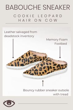 Cookie 🍪 batter inspired leopard print on hair on cow. -Leather salvaged from dead stock inventory -Leather lined -Memory foam footbed -Molded rubber sneaker outsole with tread -Simple white dust bag packaging Cow Leather