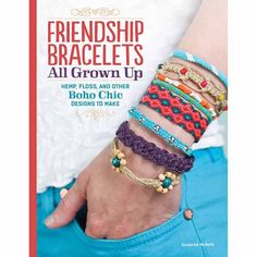 the book cover for friends bracelets all grown up by boho chic designs to make