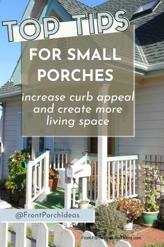 a small white house with the words top tips for small porches increase curb appeal and create more living space