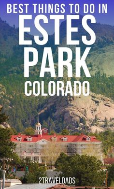 the best things to do in estes park, colorado with text overlaying it