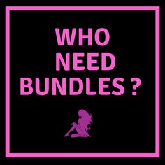 a pink sign that says who need bundles? on black background with the words,'who need bunbles? '