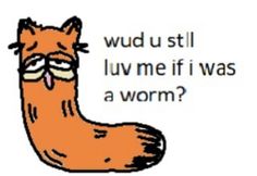 an orange cat with glasses on it's face and the words wud u still lume if i was a worm?