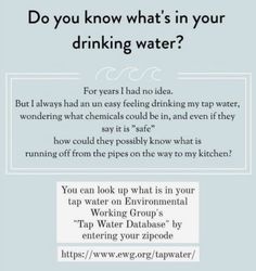 It is your responsibility to check out the state of your drinking water. And saying you drink bottled water is not any better. 
www.ewg.org/tapwater Bottled Water, Tap Water, Drink Me, Energy Level, Drinking Water, Tap