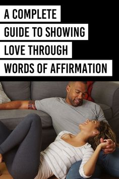 a man and woman laying on top of a couch next to each other with the caption, a complete guide to showing love through words of affirmation