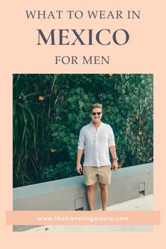 a man wearing sunglasses and shorts with the words what to wear in mexico for men