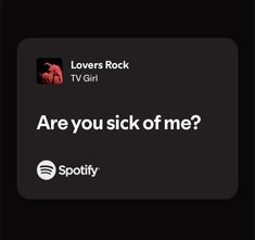 the text on the screen says, are you sick of me? spotify loves rock tv girl