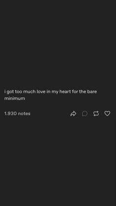 i got too much love in my heart for the bare minimum