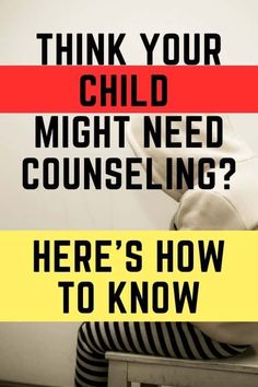 a poster with the words, think your child might need counseling? here's how to know