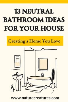 a bathroom with the title 13 neutral bathroom ideas for your house creating a home you love